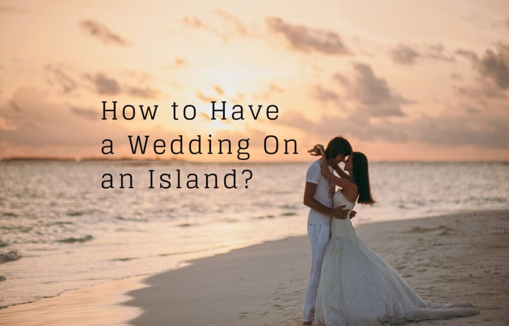 How to Have a Wedding On an Island?
